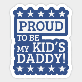 Proud To Be My Kid's Daddy! (White) Sticker